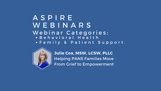 Webinar – Julie Cox – Helping PANS Families Move From Grief to Empowerment
