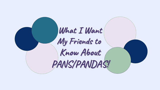 Understanding PANS PANDAS: Insights from Those Who Live It